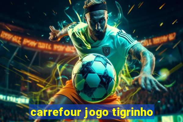 carrefour jogo tigrinho